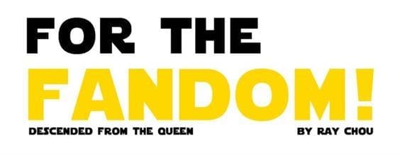 For the fandom. Descended from For the Queen. By Ray Chou.